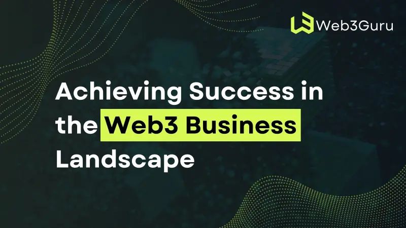 Achieving Success in the Web3 Business Landscape