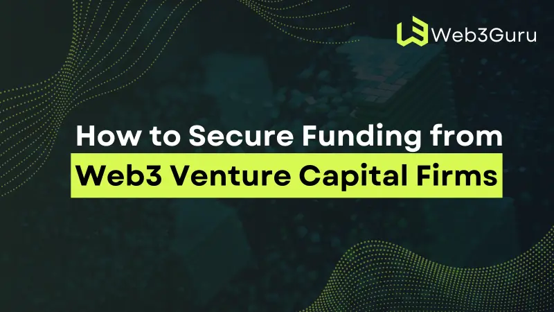 How to Secure Funding from Web3 Venture Capital Firms